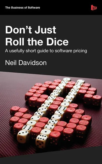 Don't Just Roll the Dice - A Usefully Short Guide to Software Pricing - Paperback