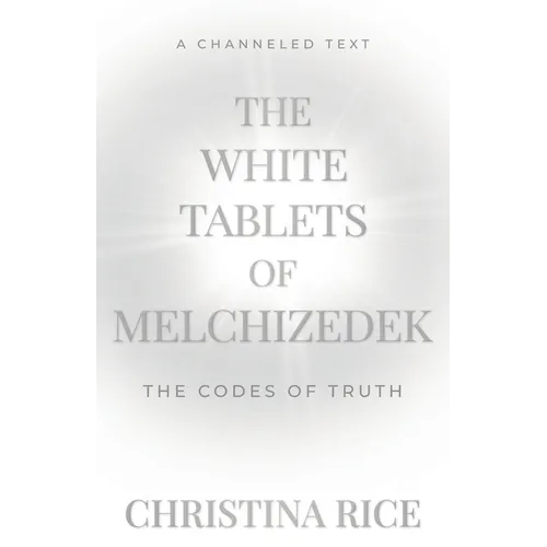 The White Tablets of Melchizedek: The Codes of Truth - Paperback