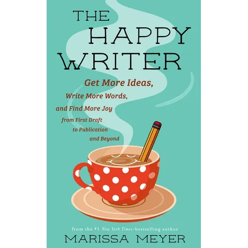 The Happy Writer: Get More Ideas, Write More Words, and Find More Joy from First Draft to Publication and Beyond - Paperback