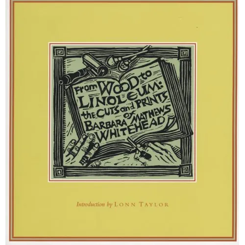 From Wood to Linoleum: The Cuts and Prints of Barbara Mathews Whitehead - Paperback