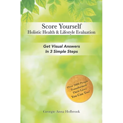 Score Yourself - Holistic Health & Lifestyle Evaluation: Get Visual Answers in 3 Simple Steps - Paperback