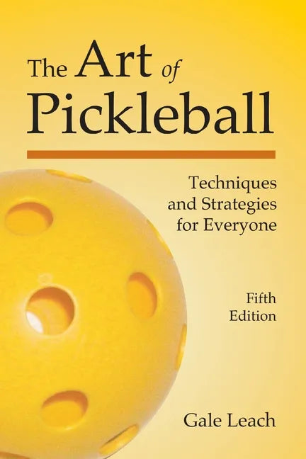 The Art of Pickleball: Techniques and Strategies for Everyone - Paperback