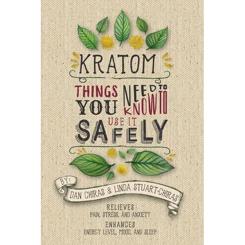 Kratom: Things You Need to Know to Use it Safely - Paperback