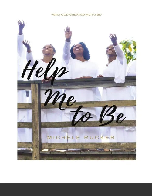 Help Me to Be: Who God Created Me to BE - Paperback