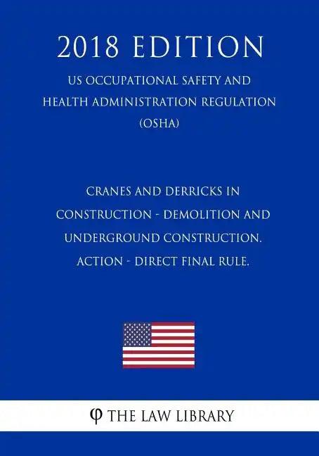 Cranes and Derricks in Construction - Demolition and Underground Construction. ACTION - Direct final rule. (US Occupational Safety and Health Administ - Paperback
