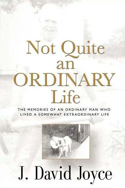 Not Quite an Ordinary Life: The Memories Of An Ordinary Man Who Lived A Somewhat Extraordinary Life - Paperback