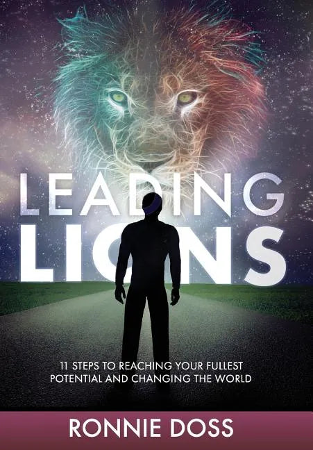 Leading Lions: 11 Steps to Reaching Your Fullest Potential and Changing the World - Hardcover