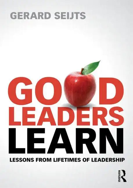 Good Leaders Learn: Lessons from Lifetimes of Leadership - Paperback