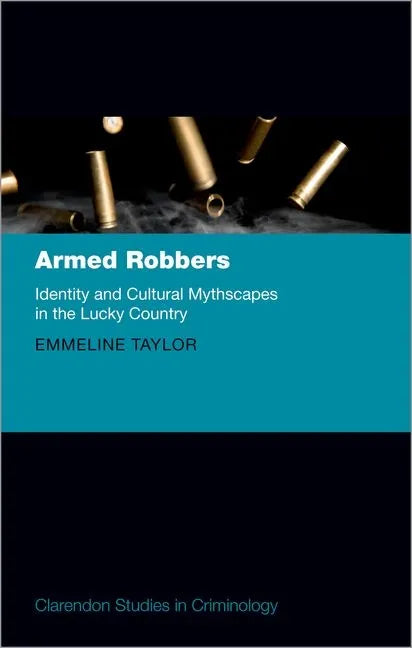 Armed Robbers: Identity and Cultural Mythscapes in the Lucky Country - Hardcover