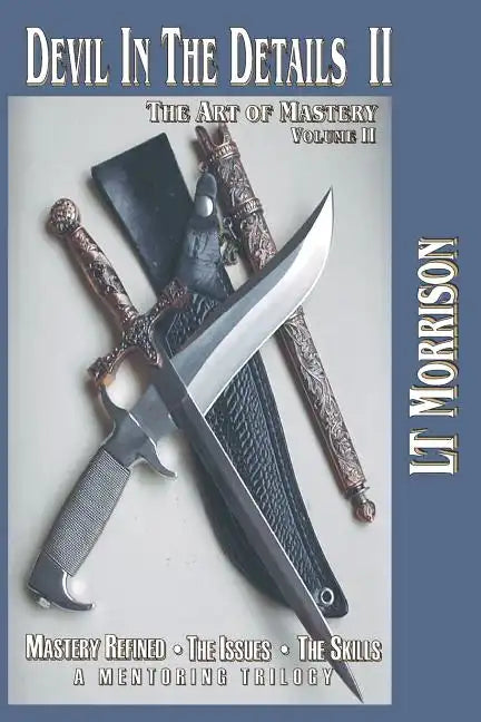 Devil In The Details II - The Art of Mastery - A Mentoring Trilogy: Volume II 