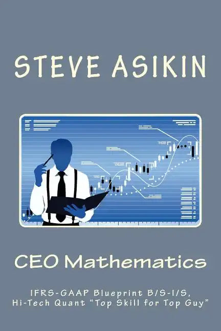 CEO Mathematics (2nd Ed): IFRS-GAAP Blueprint B/S-I/S, Hi-Tech Quant 