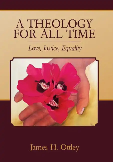 A Theology for All Time: Love, Justice, Equality - Hardcover