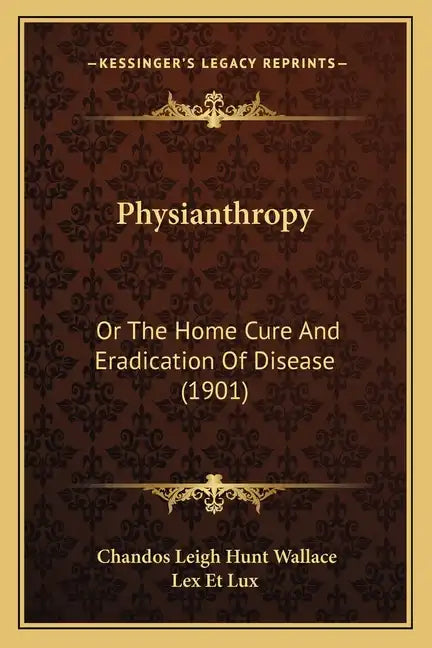 Physianthropy: Or The Home Cure And Eradication Of Disease (1901) - Paperback