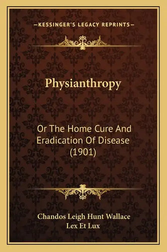 Physianthropy: Or The Home Cure And Eradication Of Disease (1901) - Paperback