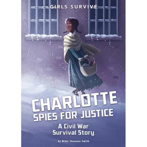 Charlotte Spies for Justice: A Civil War Survival Story - Hardcover