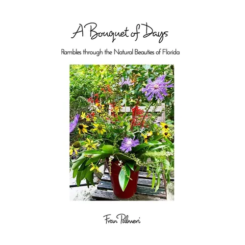 A Bouquet of Days: Rambles through the Natural Beauties of Florida - Paperback