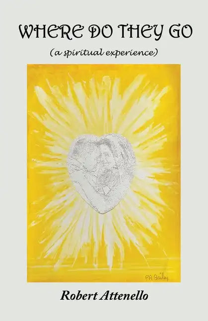 Where Do They Go: A Spiritual Experience - Paperback