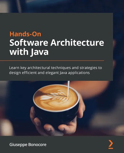 Hands-On Software Architecture with Java: Learn key architectural techniques and strategies to design efficient and elegant Java applications - Paperback