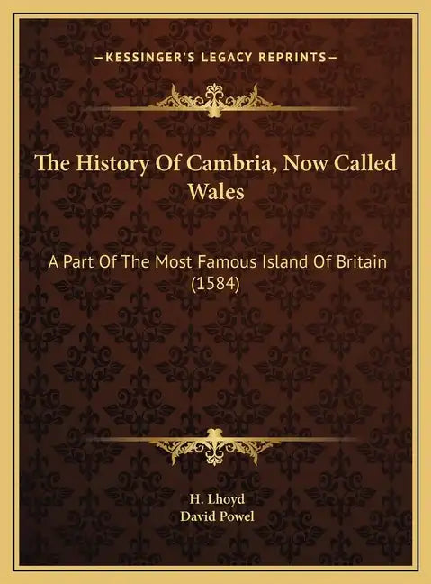The History Of Cambria, Now Called Wales: A Part Of The Most Famous Island Of Britain (1584) - Hardcover