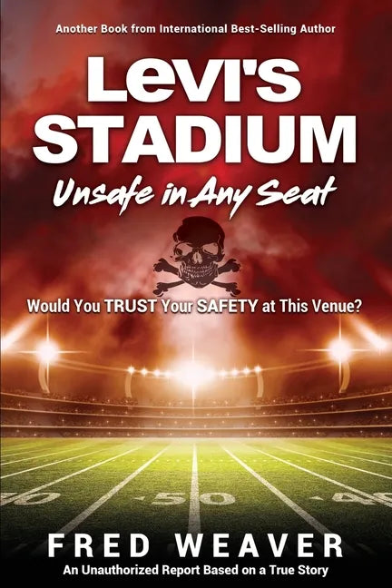 Levi's Stadium Unsafe in Any Seat: Would You TRUST Your SAFETY at This Venue? - Paperback