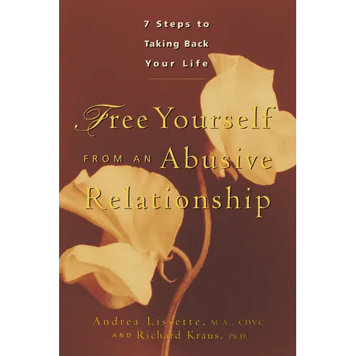 Free Yourself from an Abusive Relationship: Seven Steps to Taking Back Your Life - Hardcover