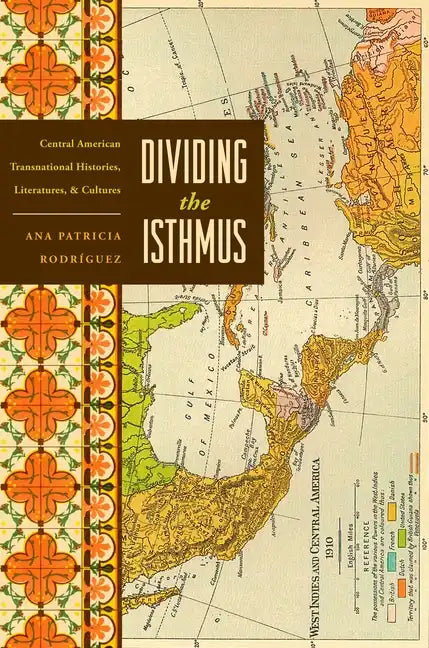 Dividing the Isthmus: Central American Transnational Histories, Literatures, and Cultures - Paperback