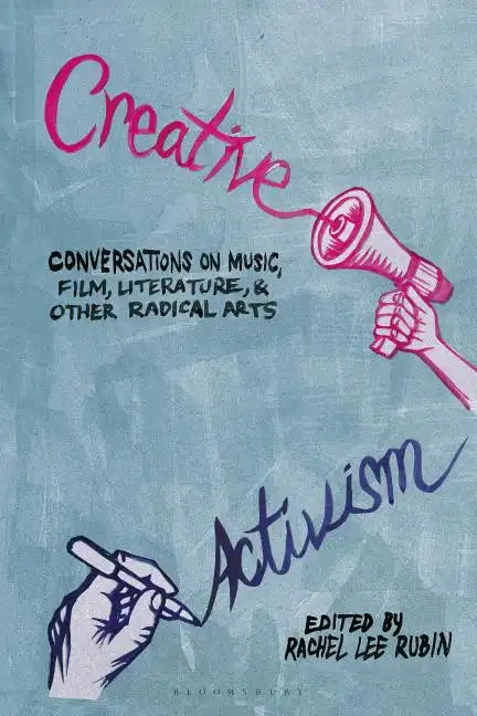 Creative Activism: Conversations on Music, Film, Literature, and Other Radical Arts - Paperback