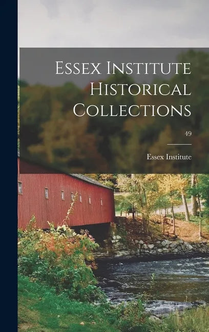 Essex Institute Historical Collections; 49 - Hardcover