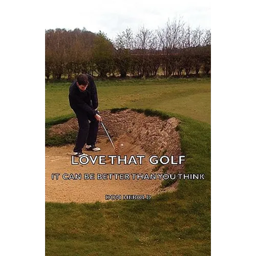 Love That Golf - It CAN Be Better Than You Think - Hardcover