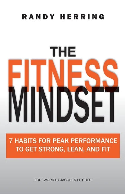 The Fitness Mindset: 7 Habits For Peak Performance To Get Strong, Lean, And Fit - Paperback