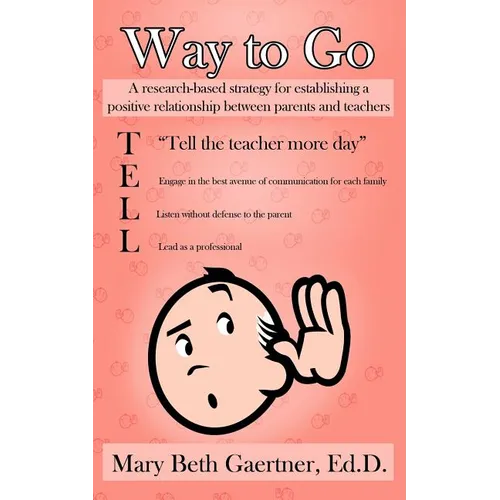 Way to Go: A Research-Based Strategy for Establishing a Positive Relationship Between Parents and Teachers - Paperback