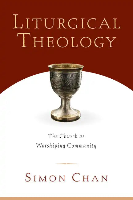 Liturgical Theology: The Church as Worshiping Community - Paperback