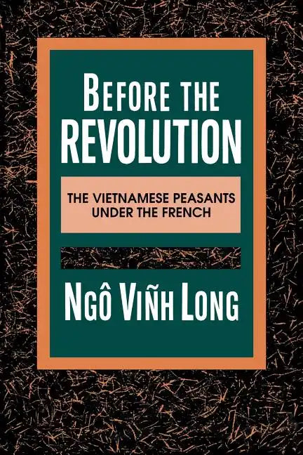 Before the Revolution: The Vietnamese Peasants Under the French - Paperback