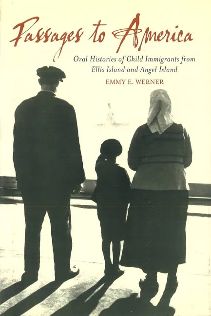 Passages to America: Oral Histories of Child Immigrants from Ellis Island and Angel Island - Hardcover