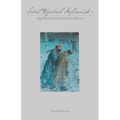 Saint Raphael Kalinowski: Apprenticed to Sainthood in Siberia - Paperback