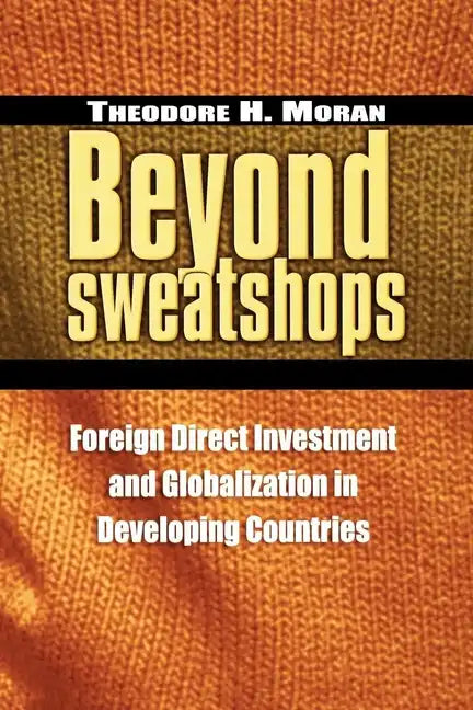 Beyond Sweatshops: Foreign Direct Investment and Globalization in Developing Countries - Paperback