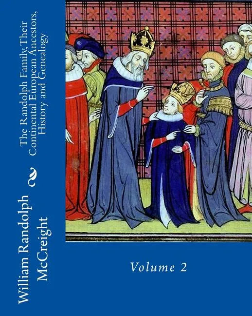 The Randolph Family, Their Continental European Ancestors, History and Genealogy: Volume 2 - Paperback