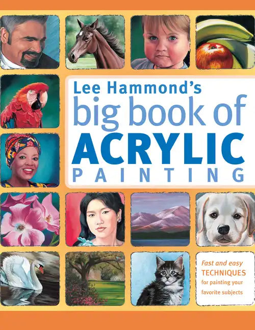 Lee Hammond's Big Book of Acrylic Painting: Fast, Easy Techniques for Painting Your Favorite Subjects - Paperback