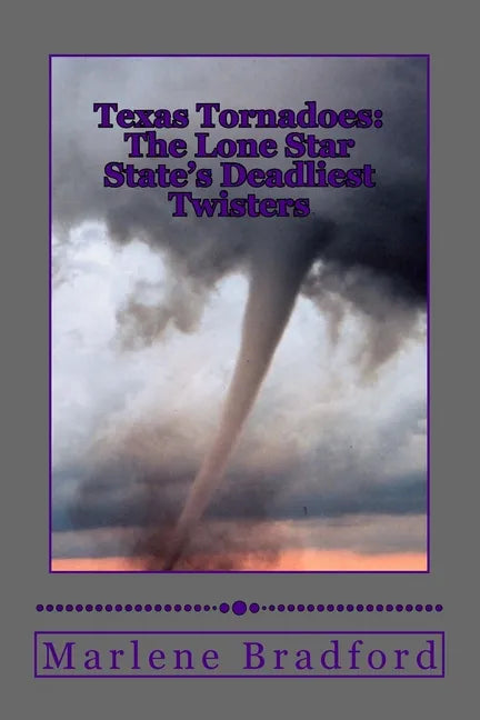 Texas Tornadoes: The Lone Star State's Deadliest Twisters - Paperback