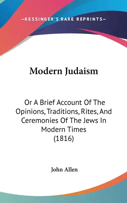 Modern Judaism: Or A Brief Account Of The Opinions, Traditions, Rites, And Ceremonies Of The Jews In Modern Times (1816) - Hardcover