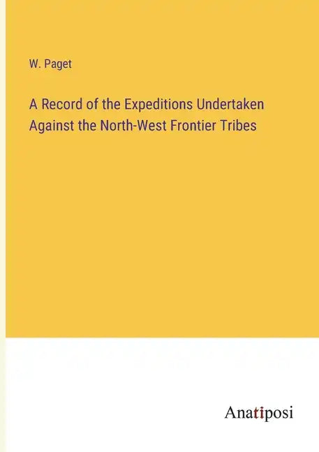 A Record of the Expeditions Undertaken Against the North-West Frontier Tribes - Paperback