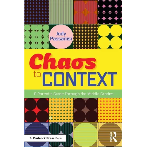 Chaos to Context: A Parent's Guide Through the Middle Grades - Paperback