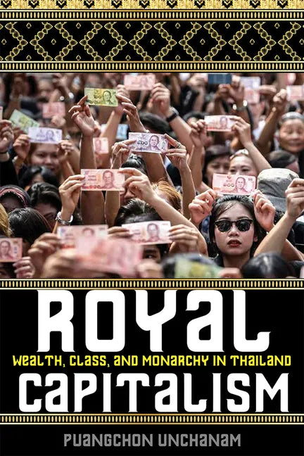 Royal Capitalism: Wealth, Class, and Monarchy in Thailand - Paperback