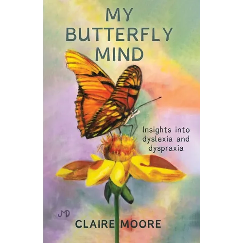 My Butterfly Mind: Insights into dyslexia and dyspraxia - Paperback