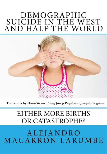 Demographic Suicide in the West and half the world: Either more births or catastrophe? - Paperback