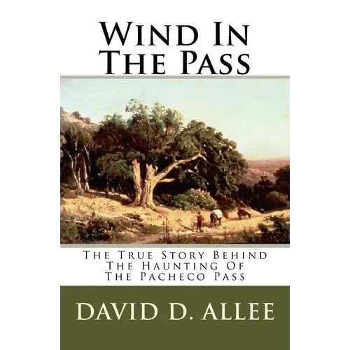Wind In The Pass: The True Story Behind The Haunting Of The Pacheco Pass - Paperback