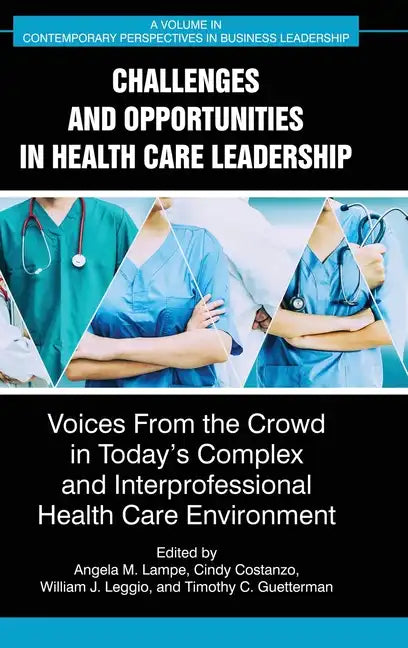 Challenges and Opportunities in Healthcare Leadership: Voices from the Crowd in Today's Complex and Interprofessional Healthcare Environment - Hardcover