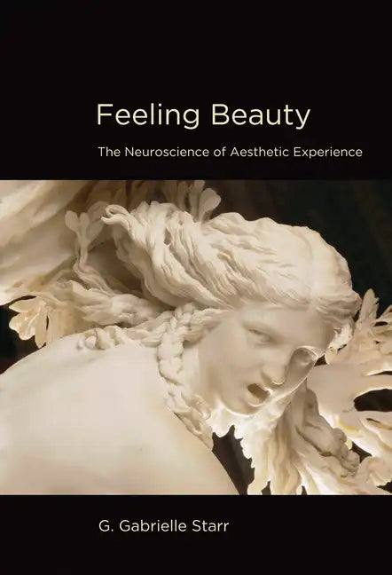 Feeling Beauty: The Neuroscience of Aesthetic Experience - Paperback