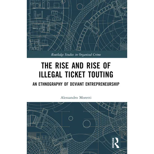 The Rise and Rise of Illegal Ticket Touting: An Ethnography of Deviant Entrepreneurship - Paperback