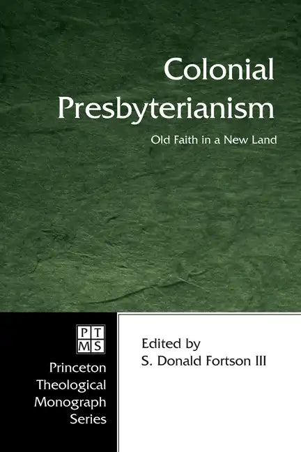 Colonial Presbyterianism: Old Faith in a New Land - Paperback